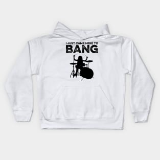 I Just Came Here To Bang Funny Drummer Kids Hoodie